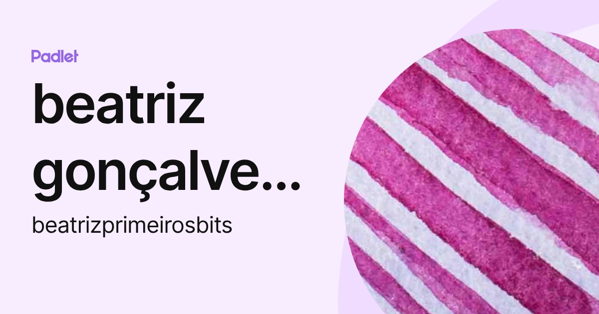 beatriz gonçalves di pardo (beatrizprimeirosbits) profile | Padlet