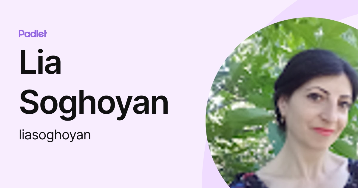 Lia Soghoyan (liasoghoyan) profile | Padlet