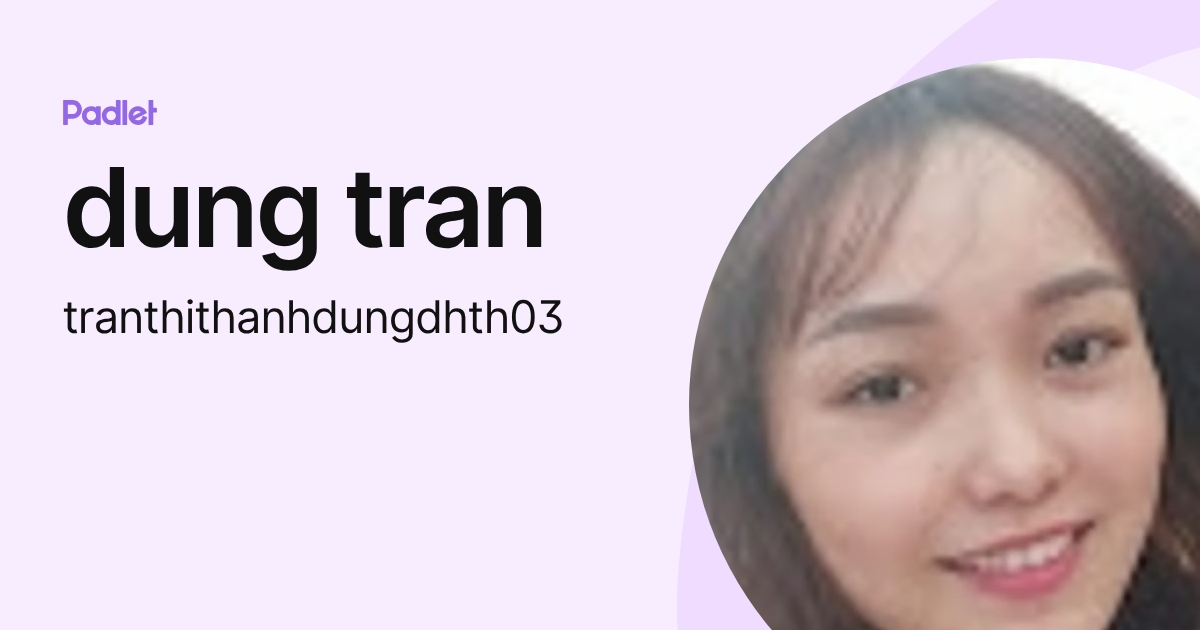 dung tran (tranthithanhdungdhth03) profile | Padlet