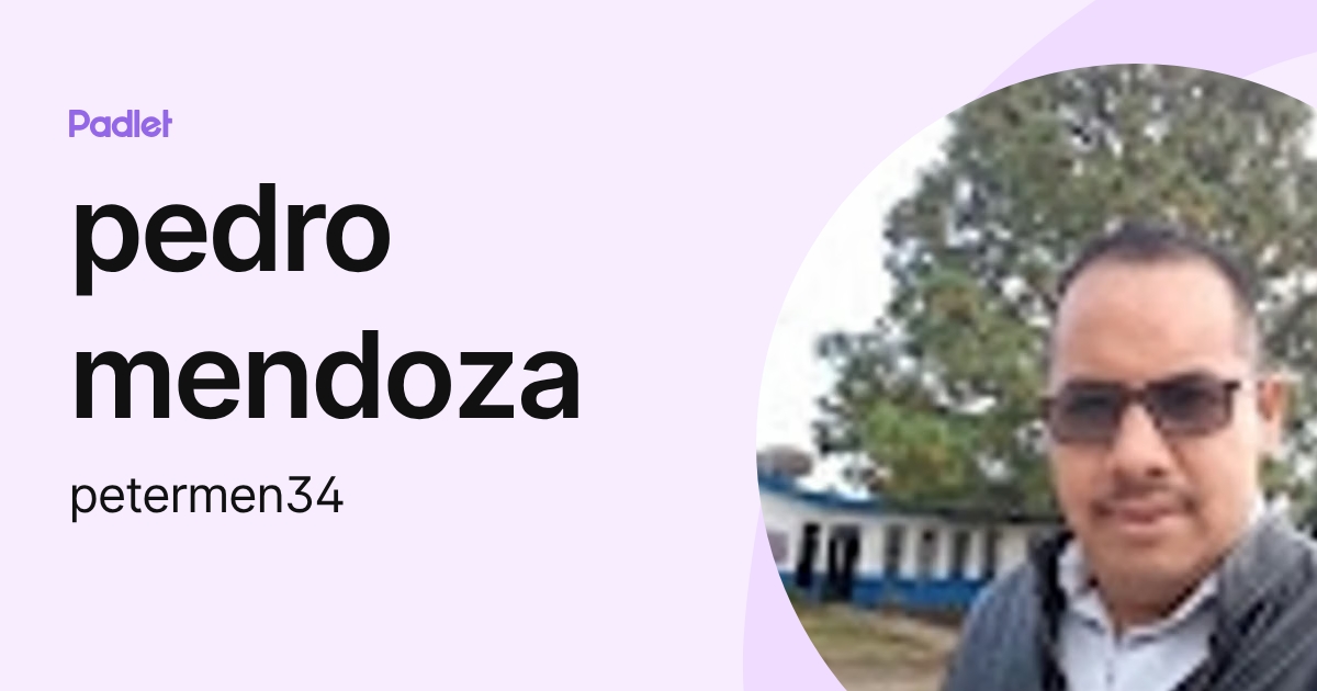 pedro mendoza (petermen34) profile | Padlet