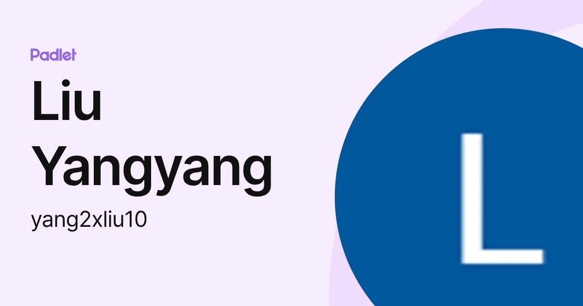 Liu Yangyang (yang2xliu10) profile | Padlet