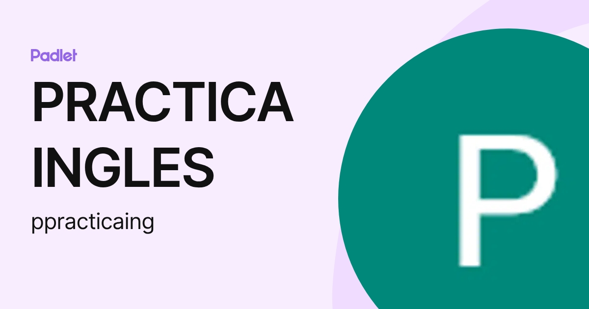 PRACTICA INGLES (ppracticaing) profile | Padlet