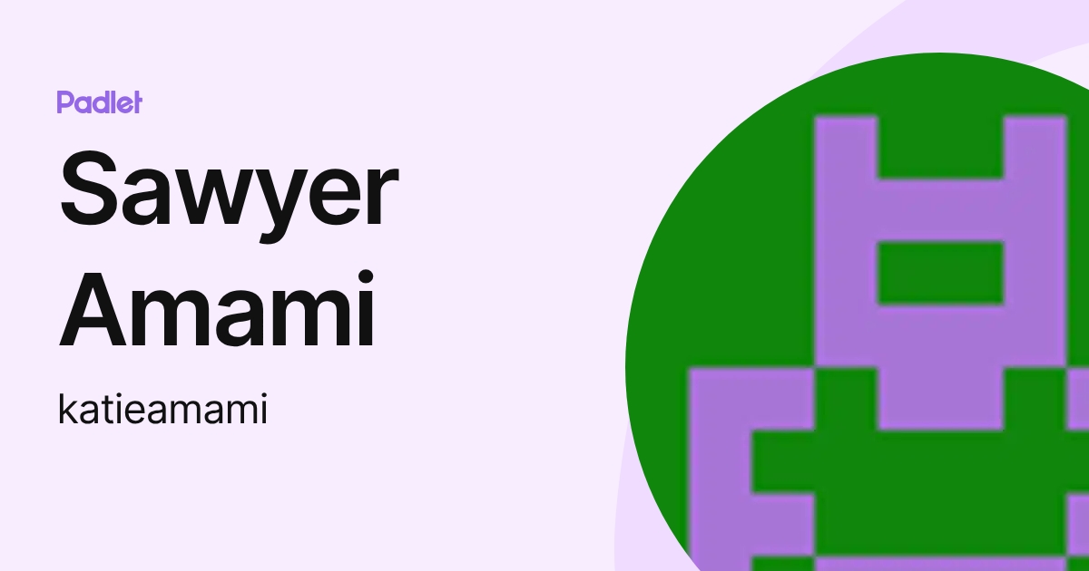Sawyer Amami (katieamami) profile | Padlet