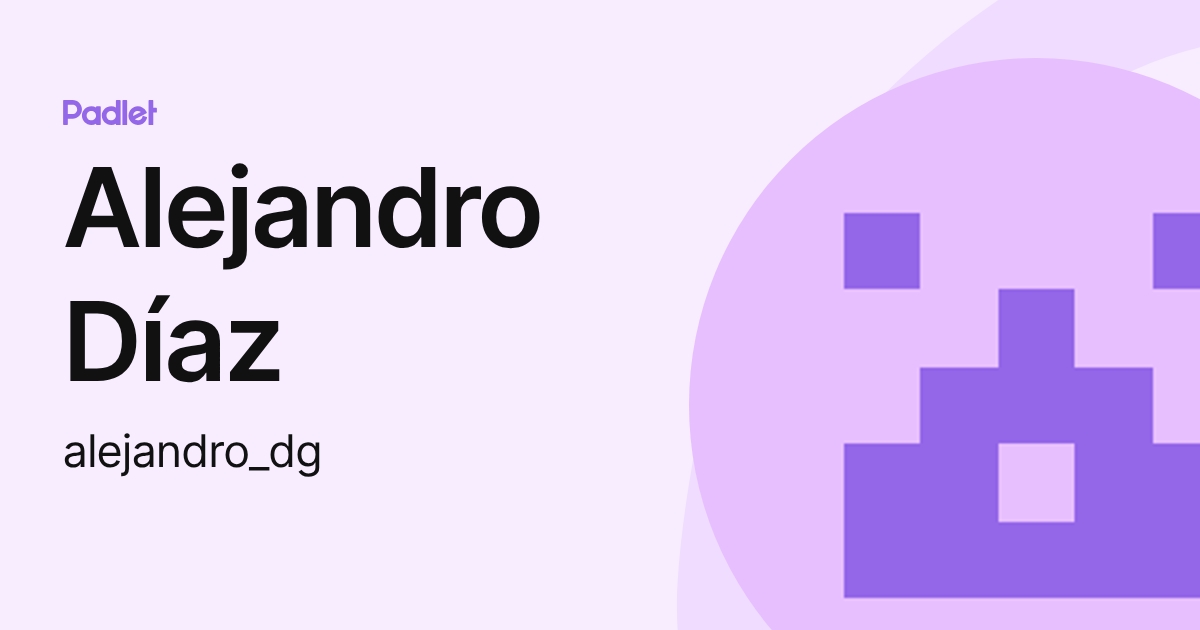 Alejandro Díaz (alejandro_dg) profile | Padlet