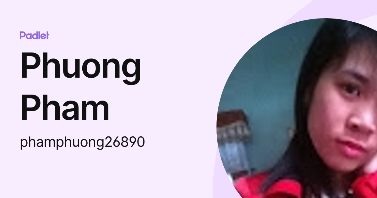 Phuong Pham (phamphuong26890) profile | Padlet