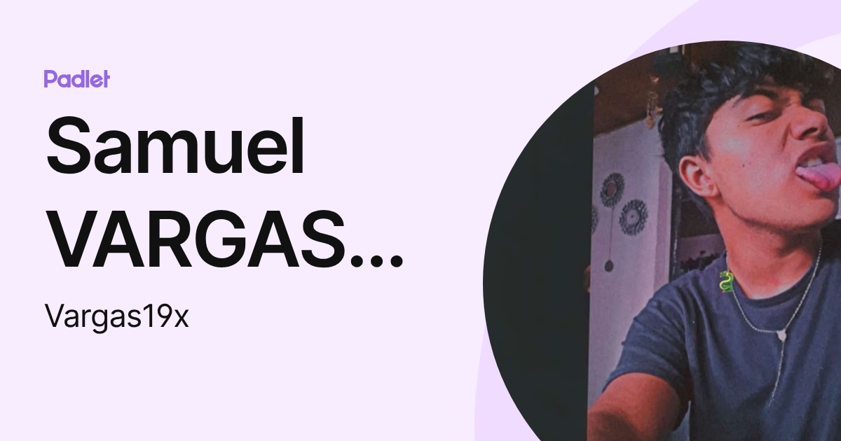 Samuel VARGAS BRICENO (Vargas19x) profile | Padlet