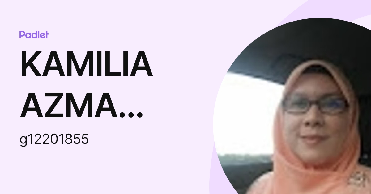 KAMILIA AZMA BINTI ABU BAKAR Moe (g12201855) profile | Padlet