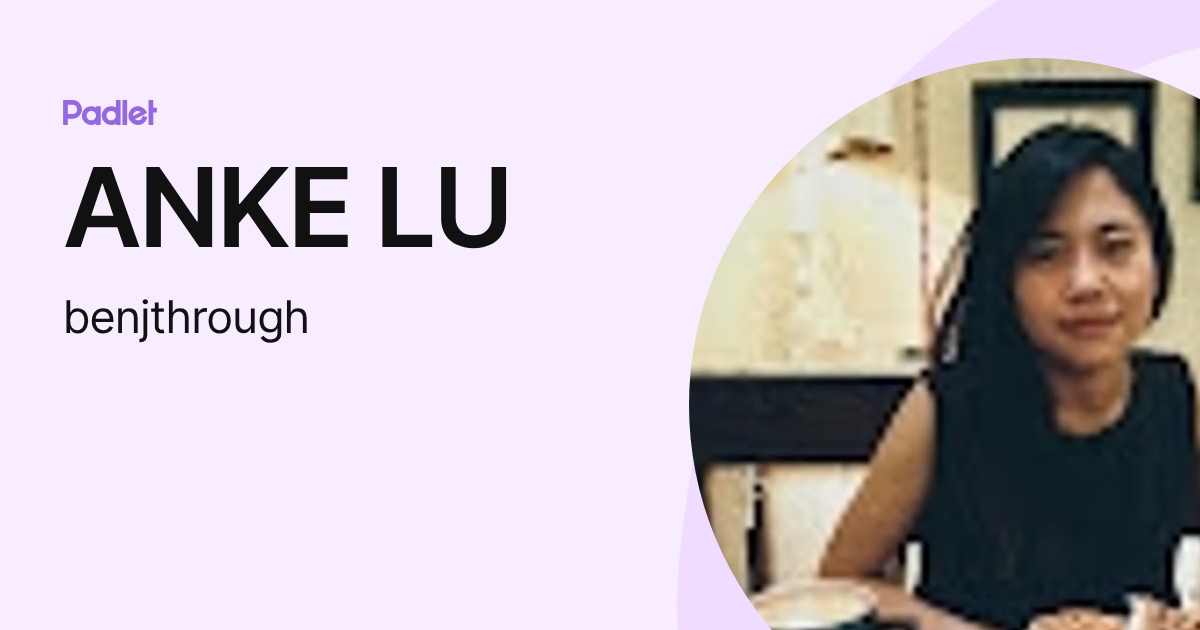 ANKE LU (benjthrough) profile | Padlet