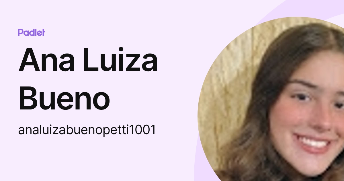 Ana Luiza Bueno (analuizabuenopetti1001) profile | Padlet
