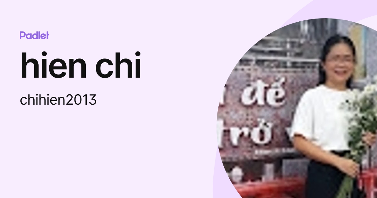 hien chi (chihien2013) profile | Padlet