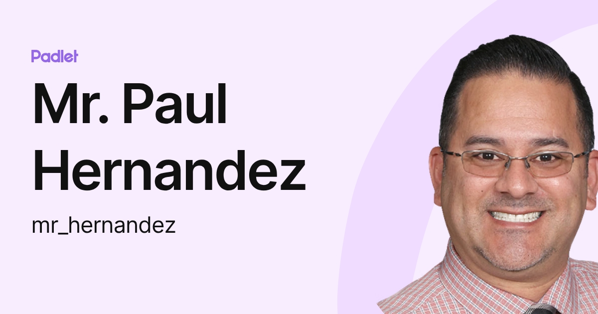 Mr. Paul Hernandez (mr_hernandez) profile | Padlet