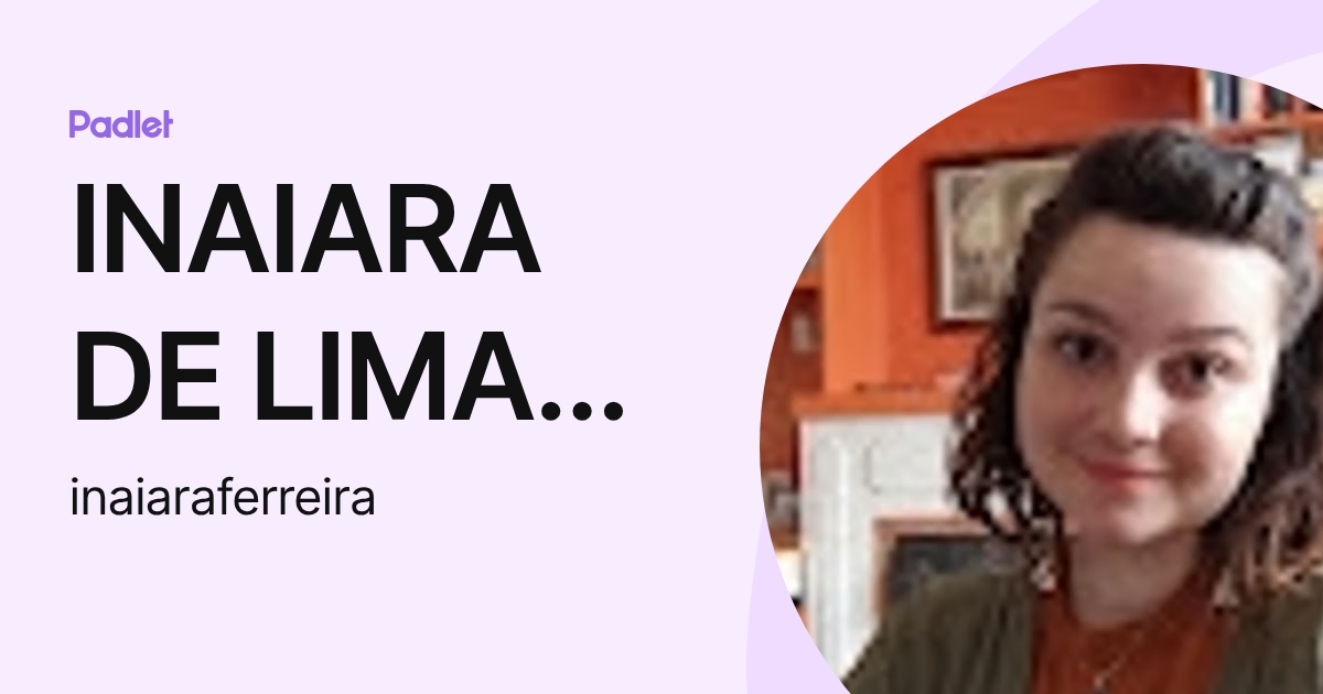 INAIARA DE LIMA FERREIRA (inaiaraferreira) profile | Padlet
