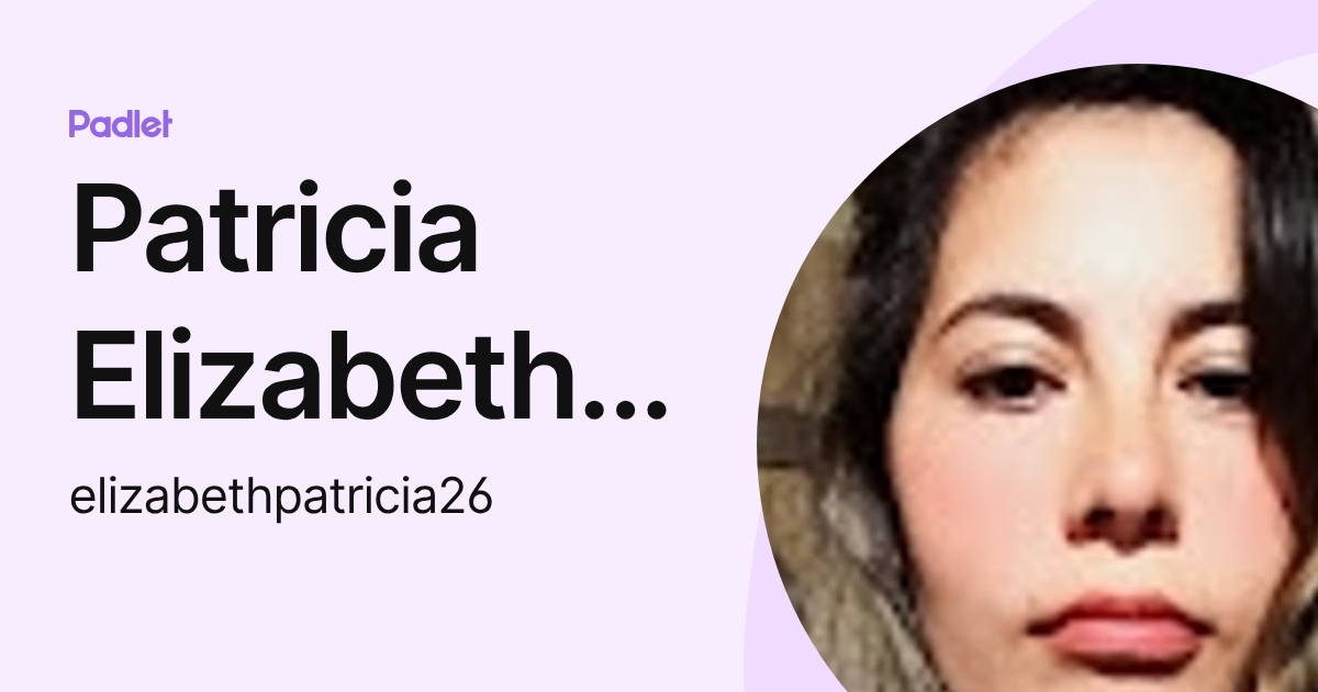 Patricia Elizabeth Espinoza (elizabethpatricia26) profile | Padlet