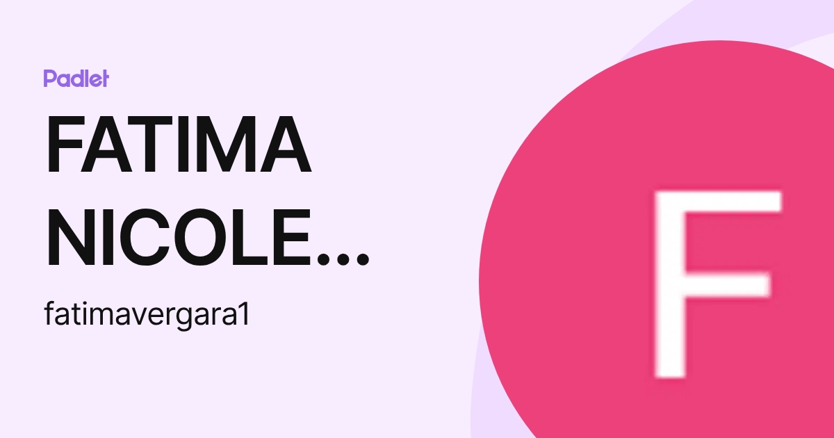 FATIMA NICOLE JEANETTE VERGARA ROBLES (fatimavergara1) profile | Padlet