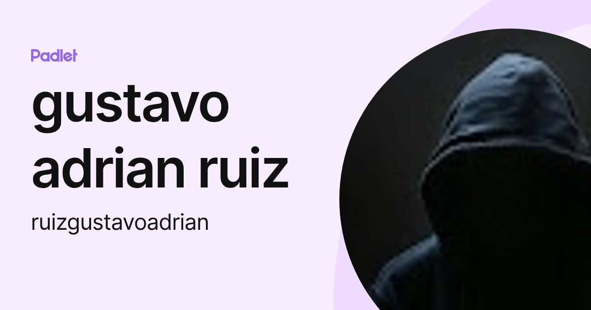 gustavo adrian ruiz (ruizgustavoadrian) profile | Padlet