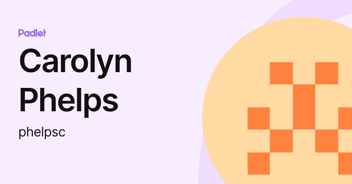 Carolyn Phelps (phelpsc) profile | Padlet