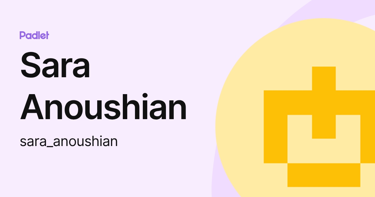 Sara Anoushian (sara_anoushian) profile | Padlet