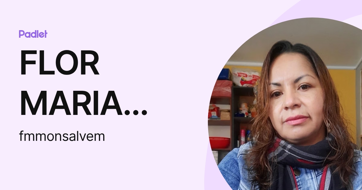 FLOR MARIA MONSALVE ESPINOZA (fmmonsalvem) profile | Padlet