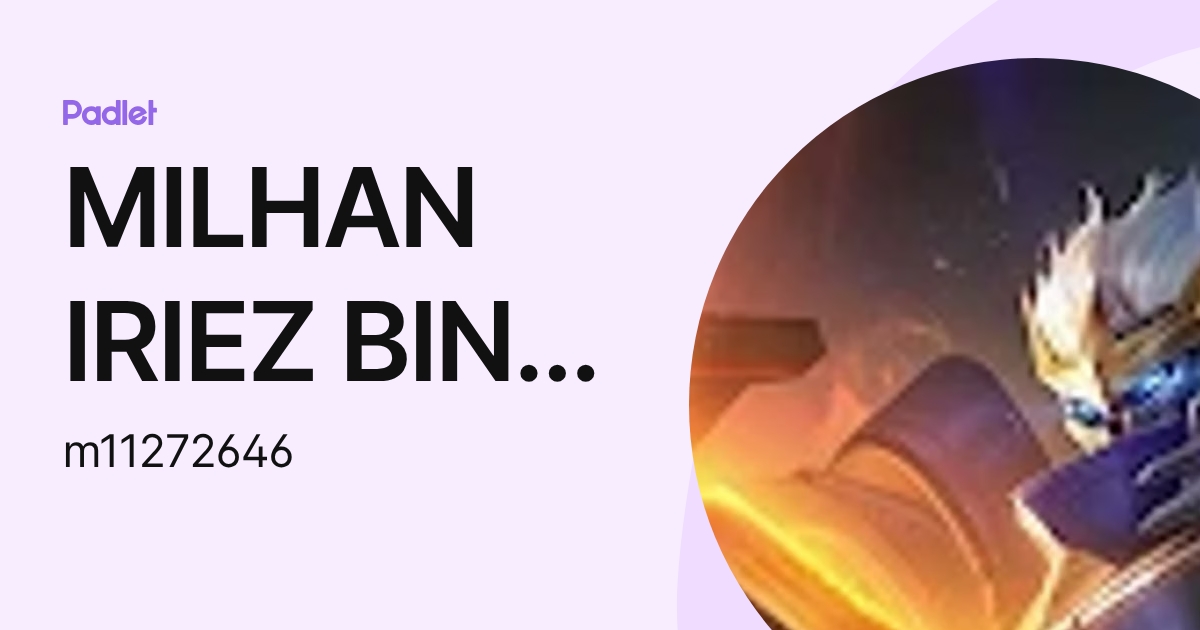MILHAN IRIEZ BIN MOHD IZWAN Moe (m11272646) profile | Padlet
