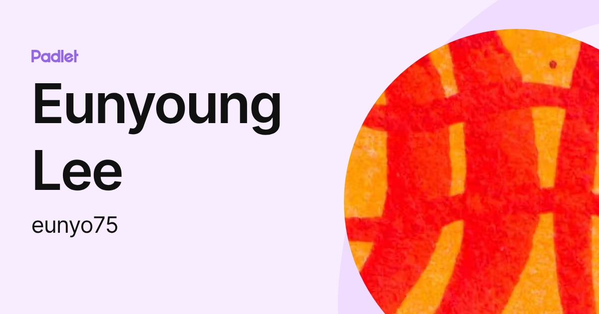Eunyoung Lee (eunyo75) profile | Padlet
