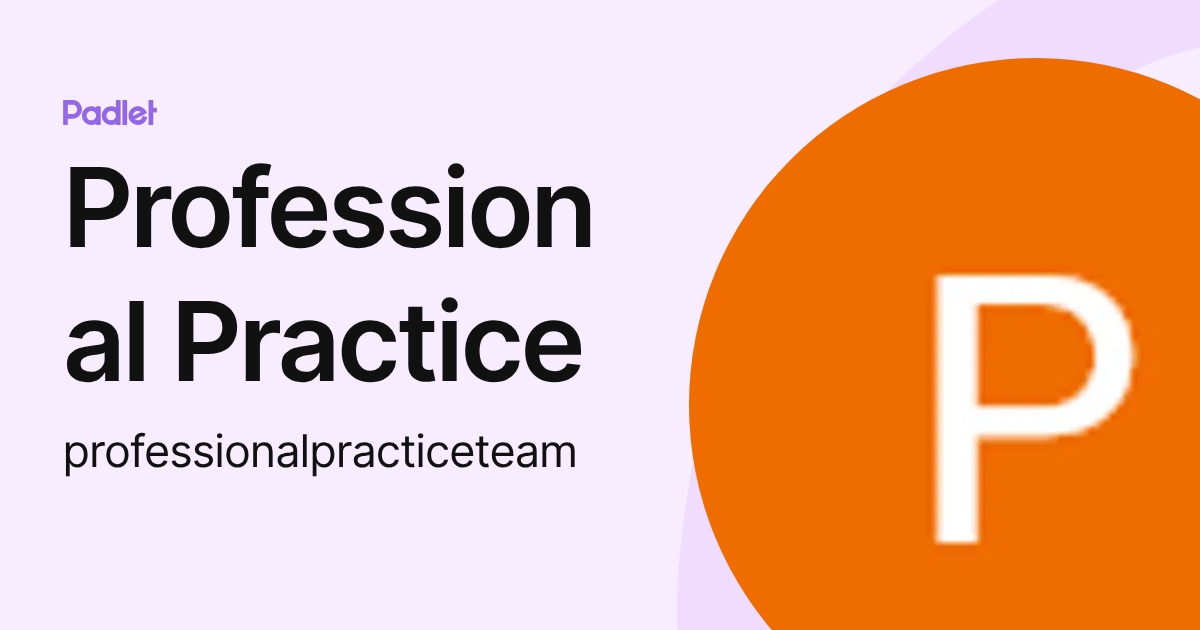 Professional Practice (professionalpracticeteam) profile | Padlet