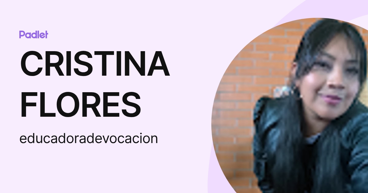CRISTINA FLORES (educadoradevocacion) profile | Padlet