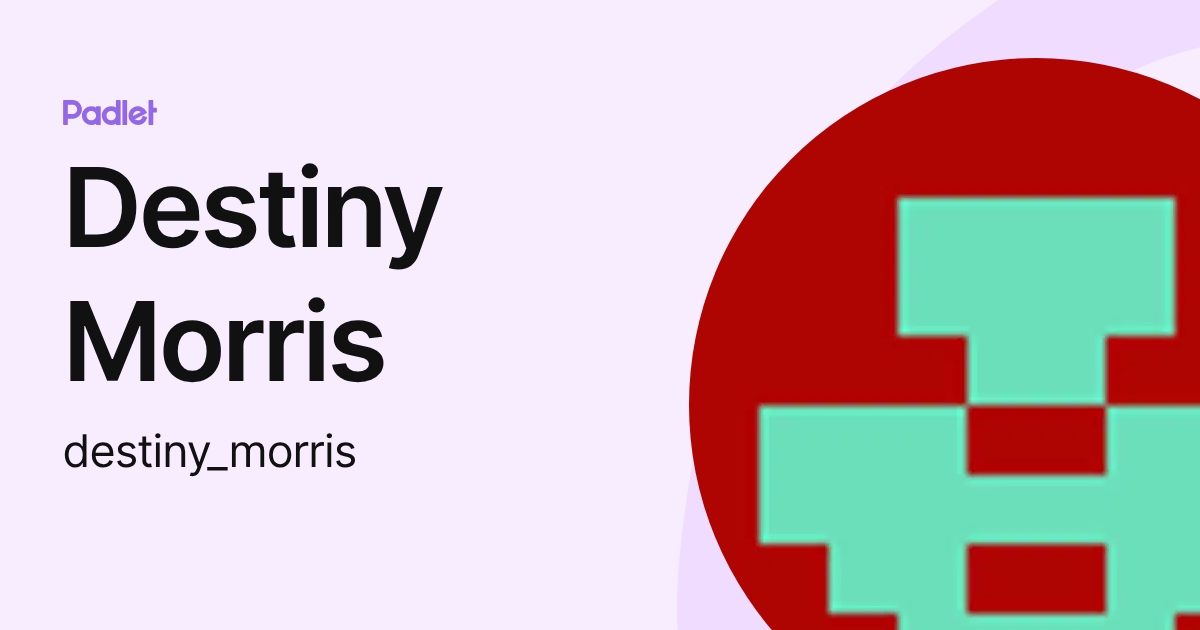 Destiny Morris (destiny_morris) profile | Padlet