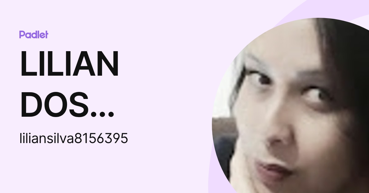LILIAN DOS SANTOS SILVA (liliansilva8156395) profile | Padlet