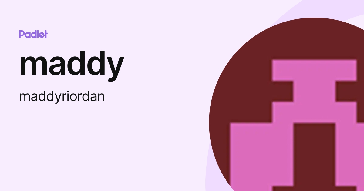 maddy (maddyriordan) profile | Padlet