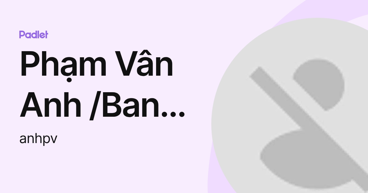 Phạm Vân Anh /Ban TH (anhpv) profile | Padlet