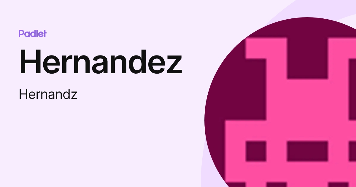 Hernandez (Hernandz) profile | Padlet