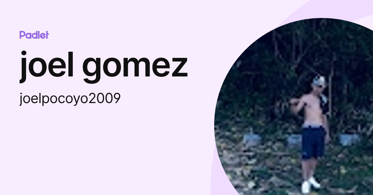 joel gomez (joelpocoyo2009) profile | Padlet