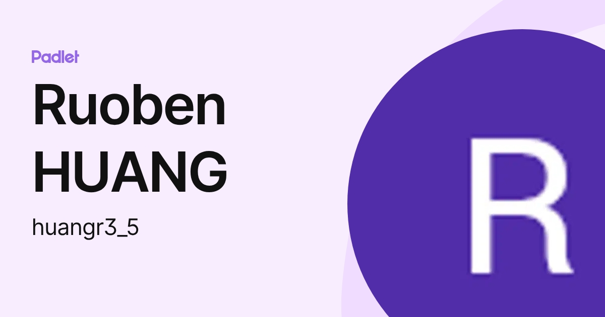 Ruoben HUANG (huangr3_5) profile | Padlet