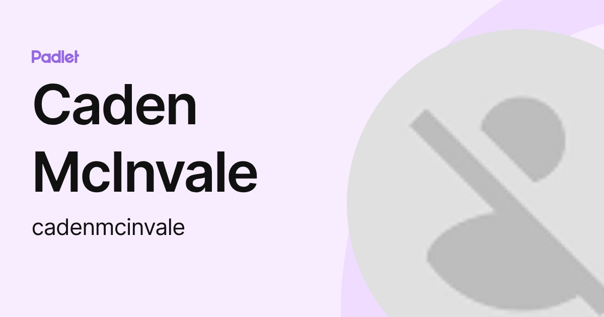 Caden McInvale (cadenmcinvale) profile | Padlet