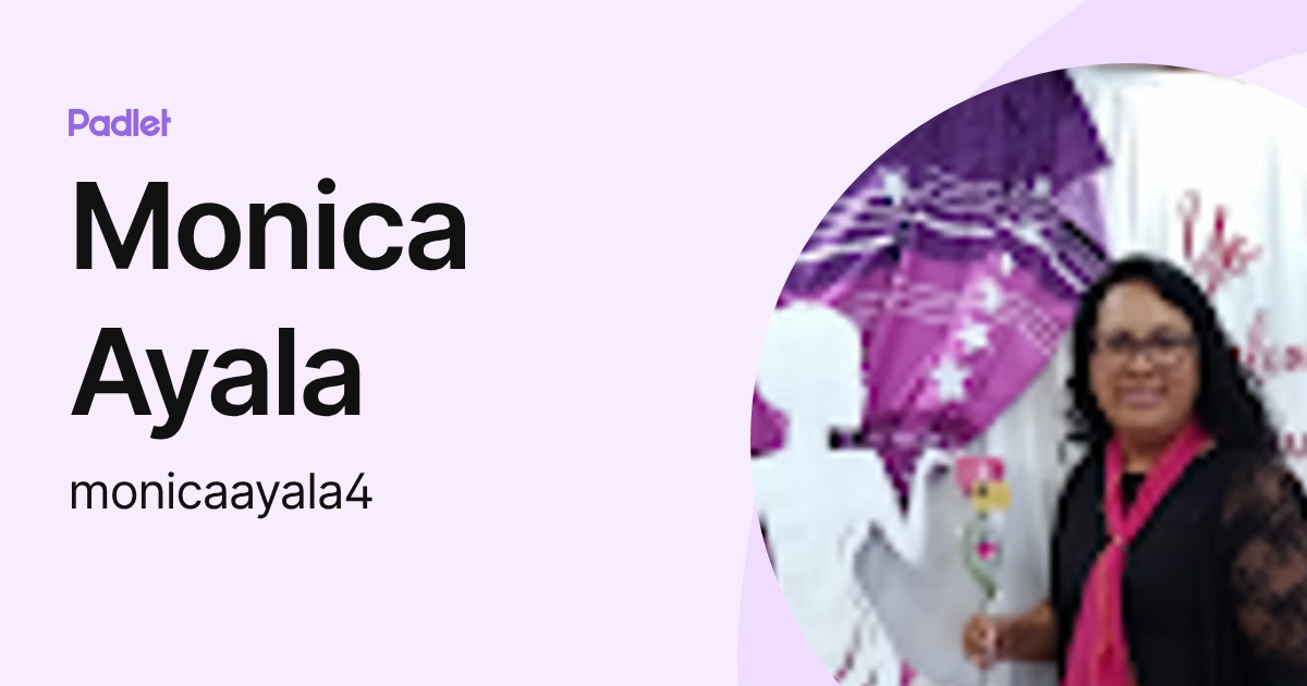 Monica Ayala (monicaayala4) profile | Padlet