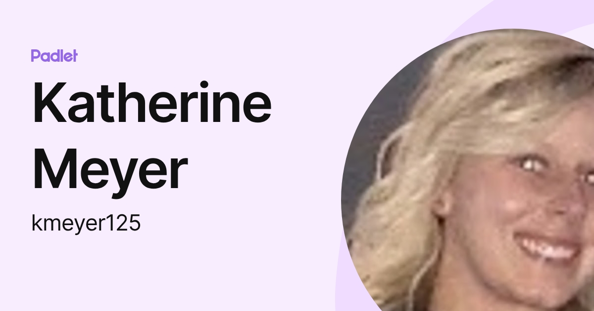 Katherine Meyer (kmeyer125) profile | Padlet