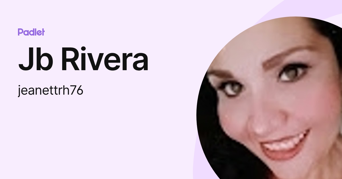 Jb Rivera (jeanettrh76) profile | Padlet
