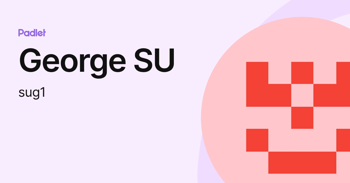 George SU (sug1) profile | Padlet