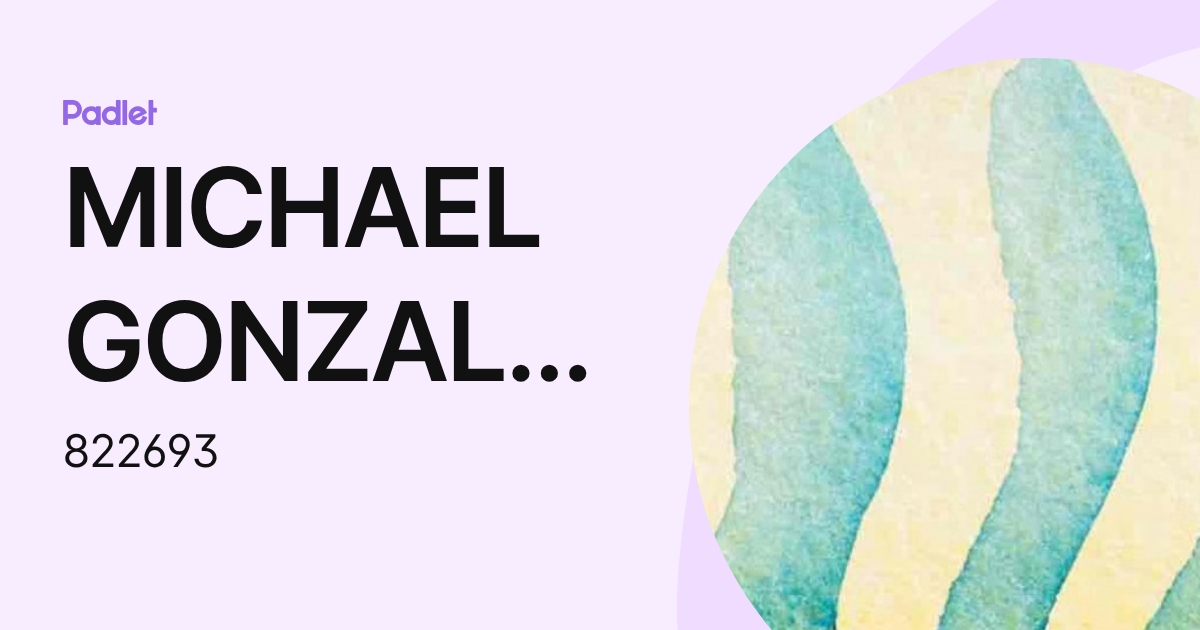 MICHAEL GONZALEZ-PEREZ (822693) profile | Padlet