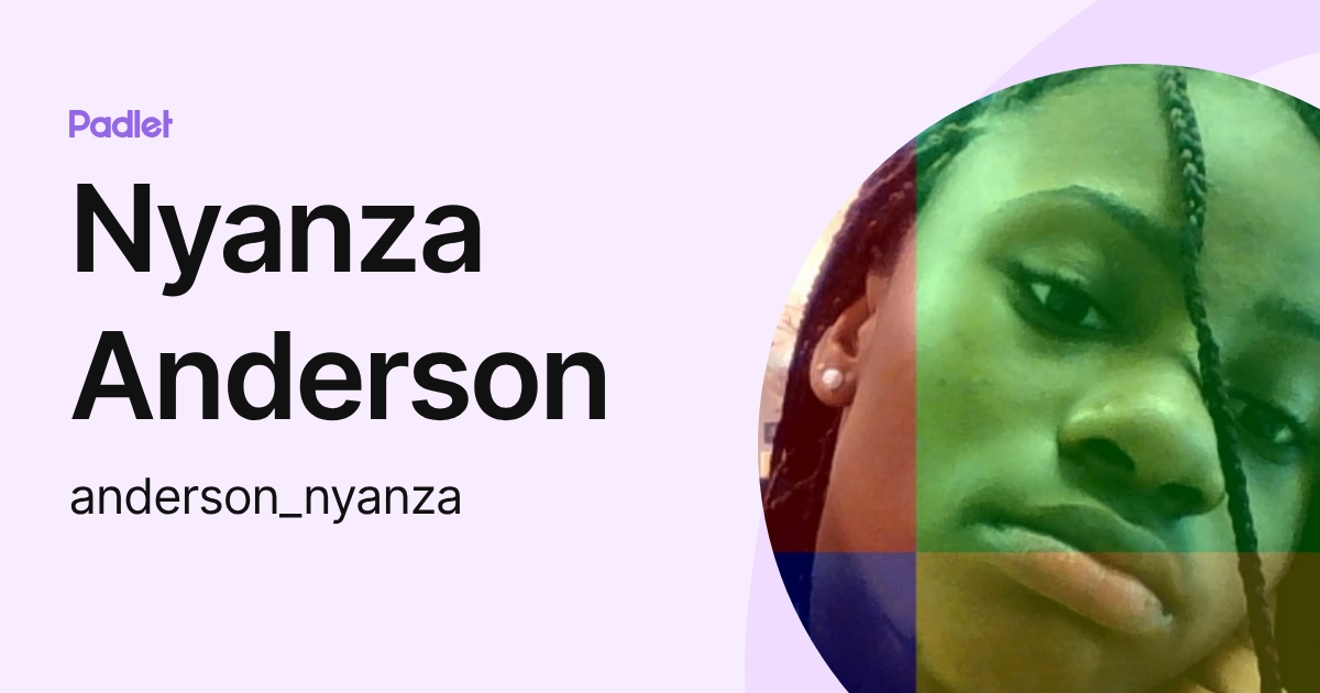 Nyanza Anderson (anderson_nyanza) profile | Padlet