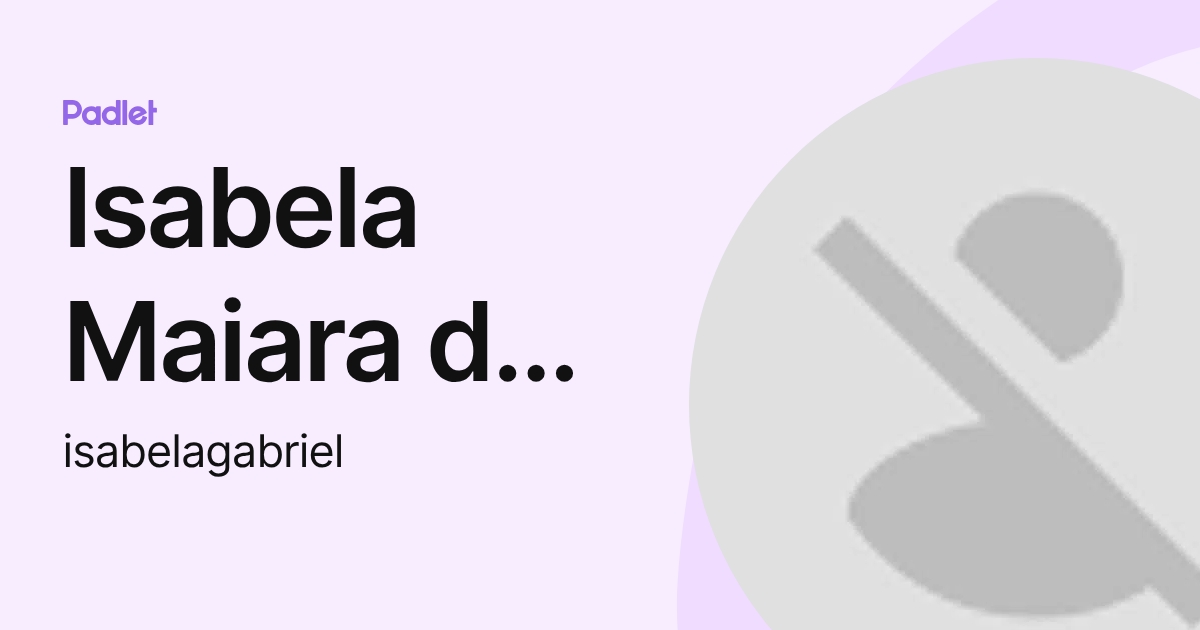 Isabela Maiara da Cruz Gabriel (isabelagabriel) profile | Padlet