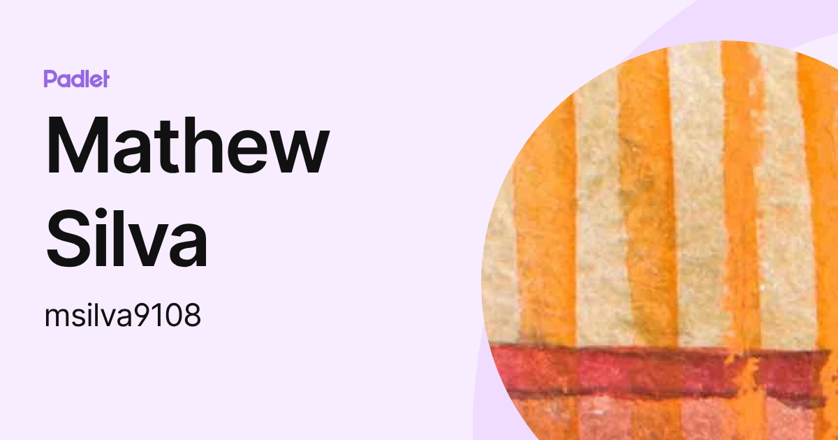 Mathew Silva (msilva9108) profile | Padlet