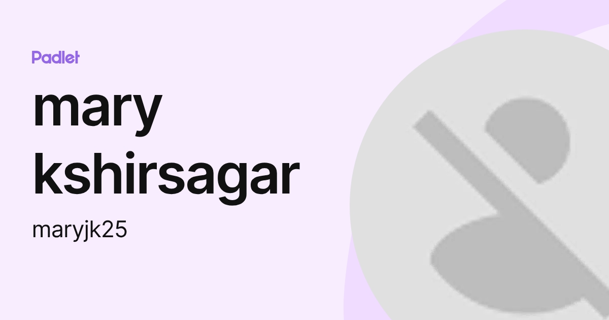 mary kshirsagar (maryjk25) profile | Padlet