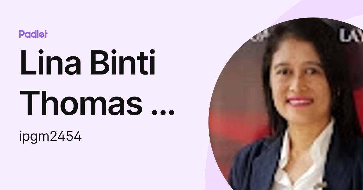 Lina Binti Thomas @ Tupang IPGM - IPGKT (ipgm2454) profile | Padlet