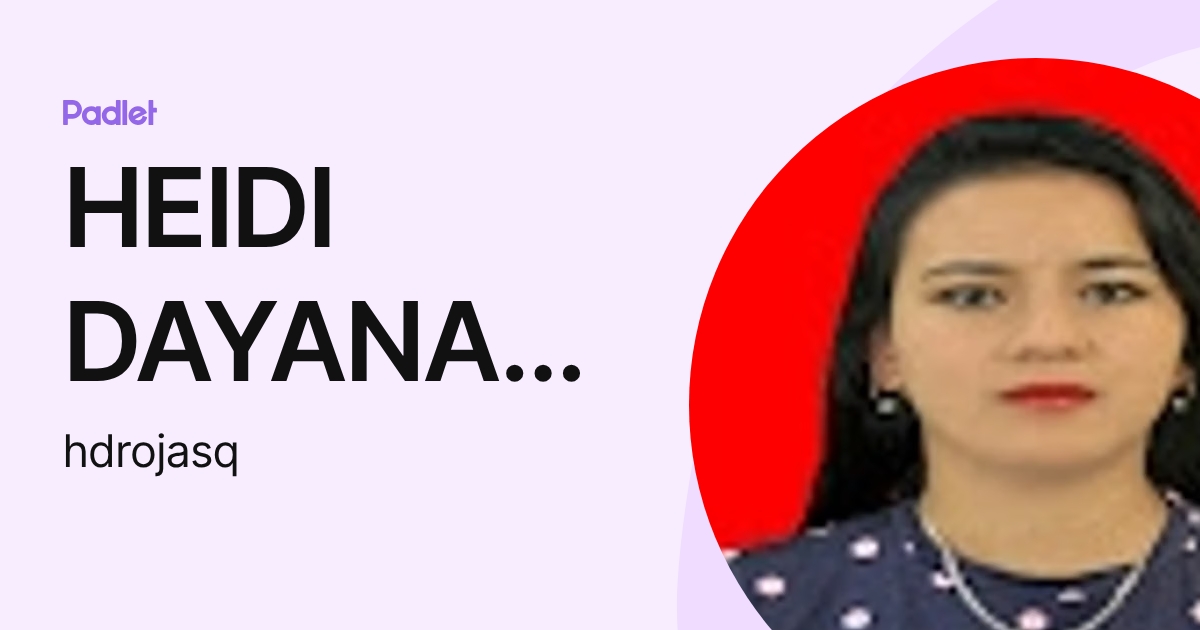 HEIDI DAYANA ROJAS QUINONES (hdrojasq) profile | Padlet