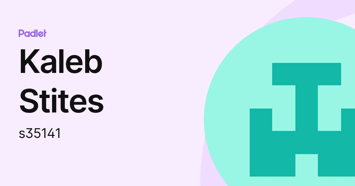 Kaleb Stites (s35141) profile | Padlet