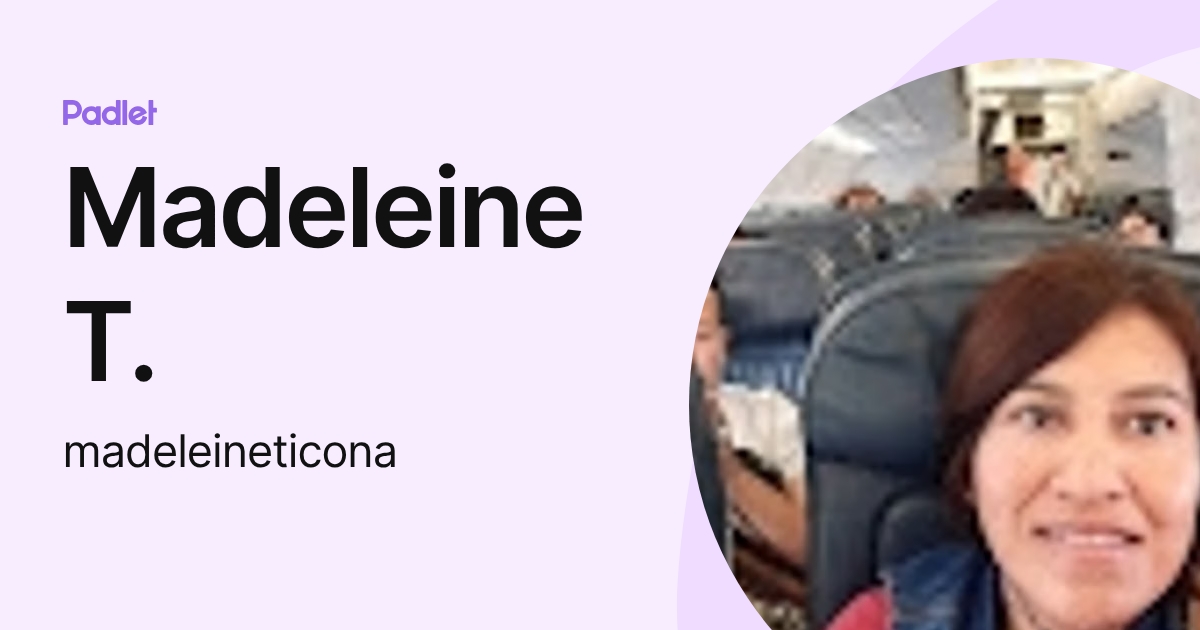 Madeleine T. (madeleineticona) profile | Padlet