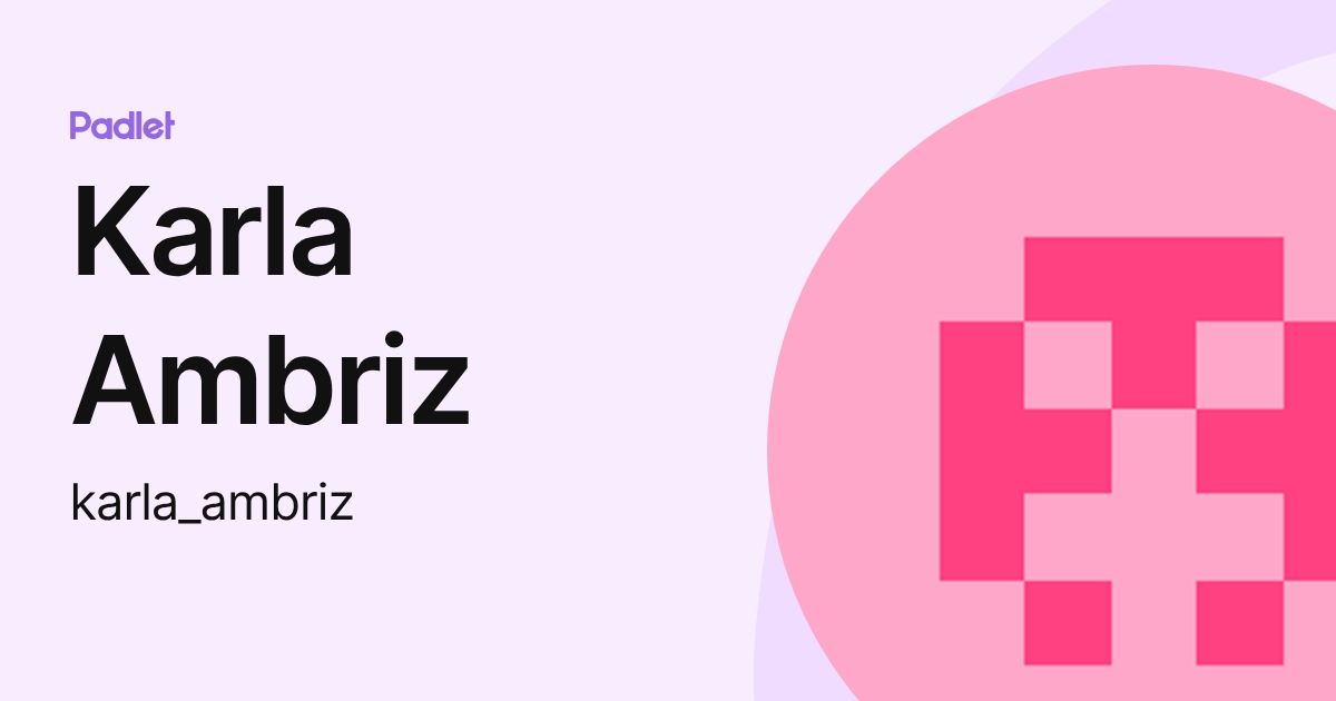 Karla Ambriz (karla_ambriz) profile | Padlet