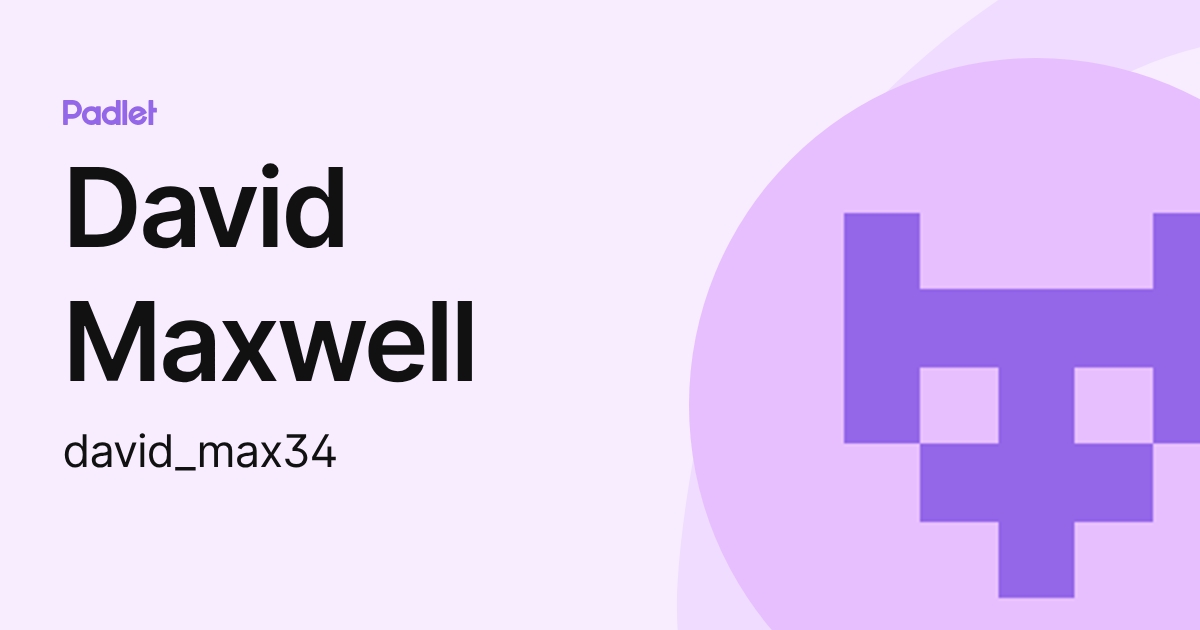 David Maxwell (david_max34) profile | Padlet
