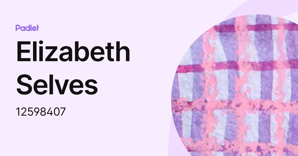 Elizabeth Selves (12598407) profile | Padlet